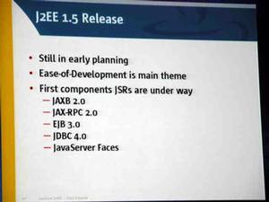J2EEもJ2SEに歩調を合わせて1.5でEoDの実現に向けて大きく転換するが、現時点はまだ仕様検討段階