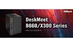 ASRock、8リットルサイズの小型のデスクトップPC「DeskMeet B660」と「DeskMeet X300」を発表