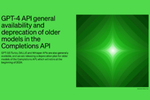 OpenAI、「GPT-4」のAPIを一般提供開始 旧モデルの非推奨化も発表