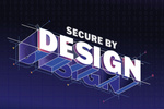 【提言】進まない「Secure by Design」の浸透　日本企業に必要な変革とは（後編）