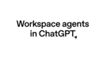 寝ている間にChatGPTが仕事を進めてくれる「Workspace agents」登場